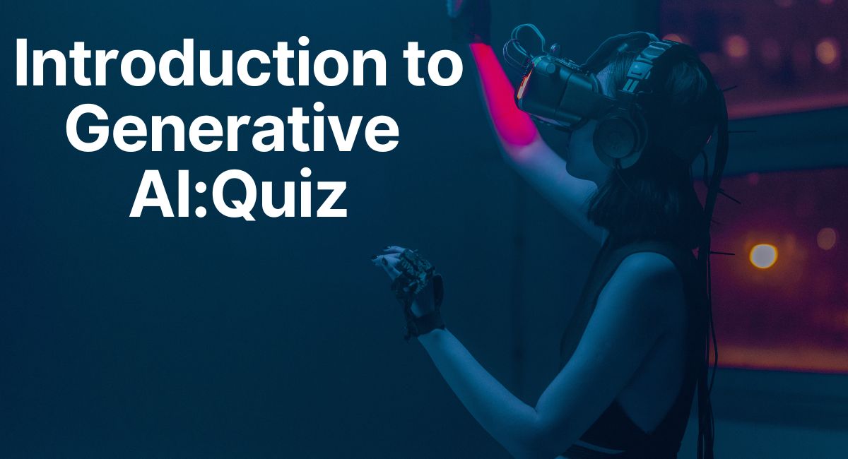 Introduction to Generative AI: Quiz